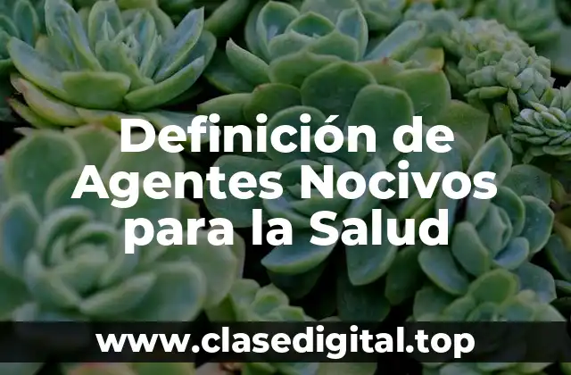 Definición de Agentes Nocivos para la Salud