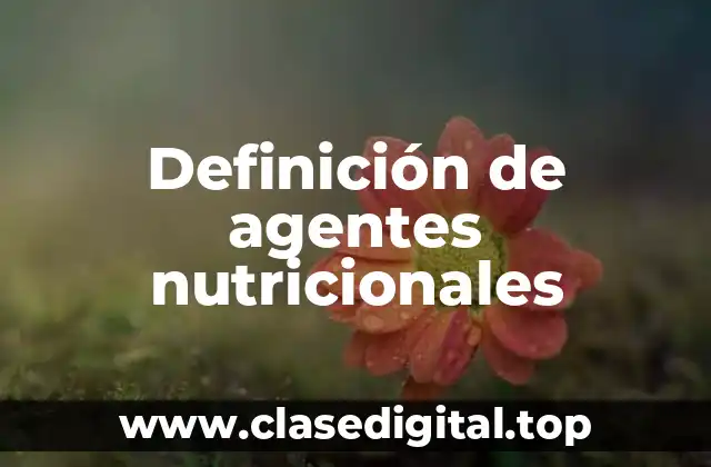 Ejemplos de agentes nutricionales