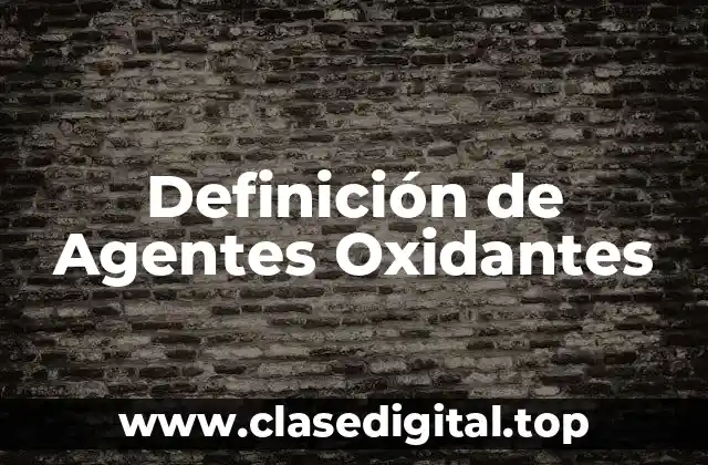 Definición de Agentes Oxidantes