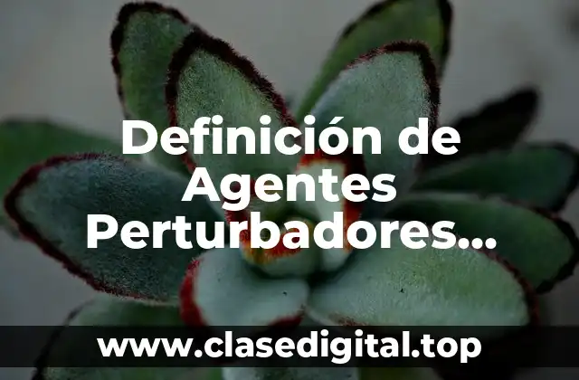 Definición de Agentes Perturbadores Sanitarios