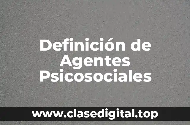 Ejemplos de Agentes Psicosociales