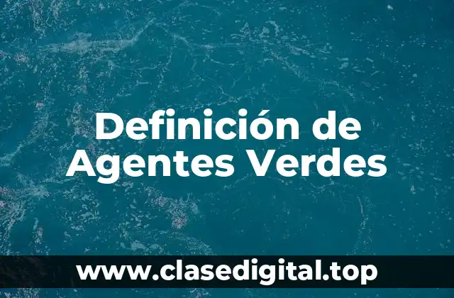 Definición de Agentes Verdes