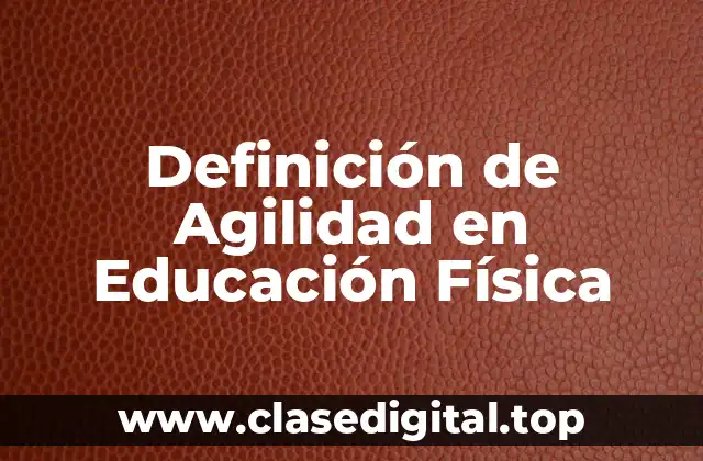 Definición de Agilidad en Educación Física