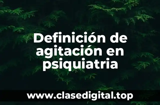 Definición de agitación en psiquiatria