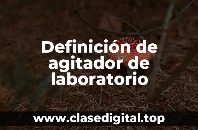 Definición técnica de agitador de laboratorio