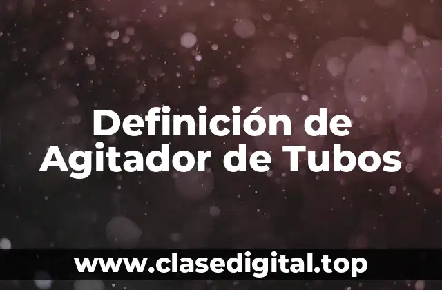 Definición de Agitador de Tubos