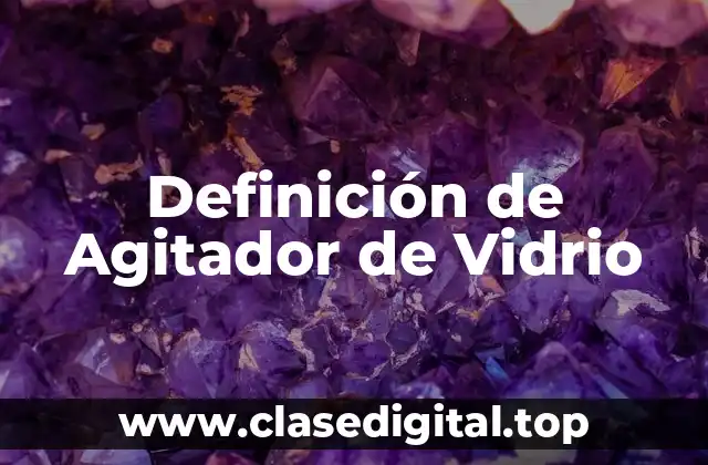 Definición de Agitador de Vidrio