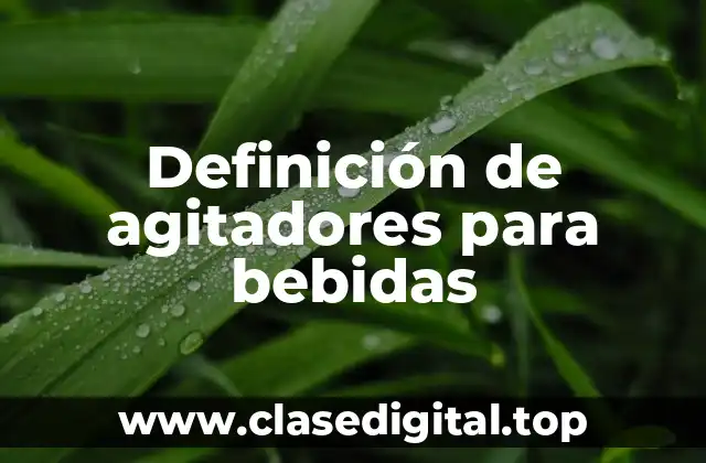 Definición de agitadores para bebidas