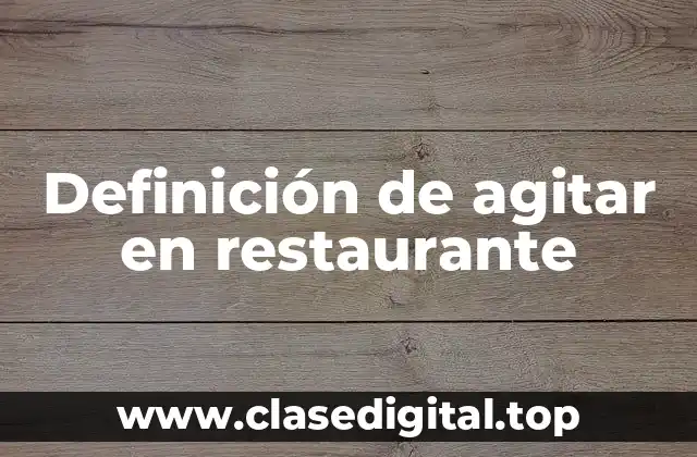 Definición de agitar en restaurante