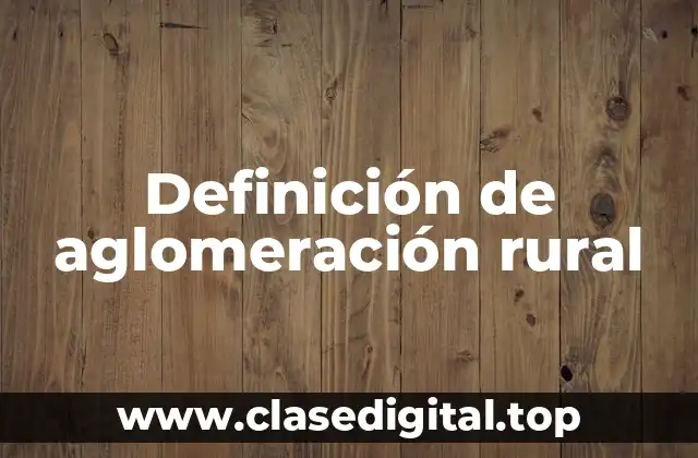 Definición de aglomeración rural