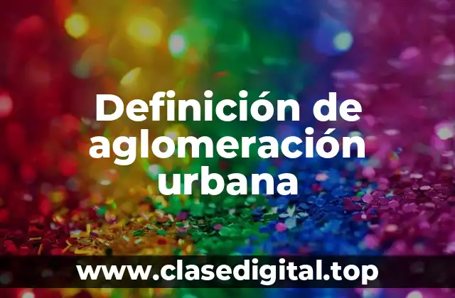Definición de aglomeración urbana
