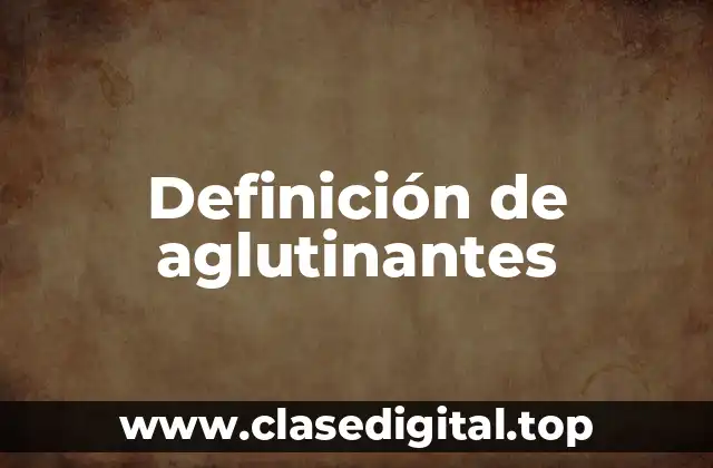 Definición de aglutinantes