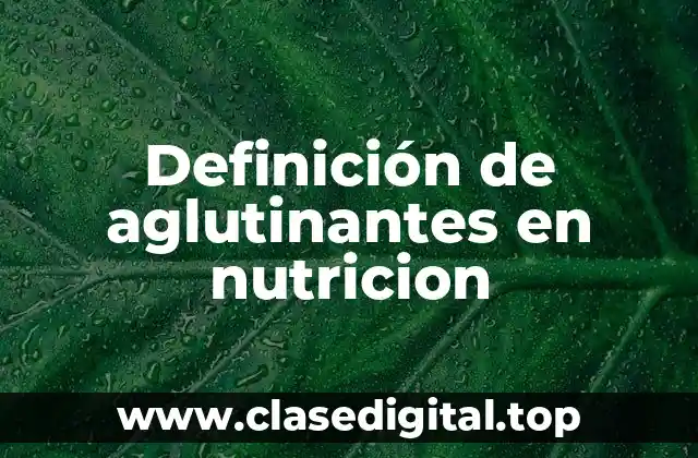 Definición de aglutinantes en nutricion