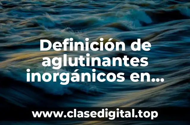 Definición de aglutinantes inorgánicos en construcción