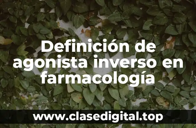 Definición de agonista inverso en farmacología