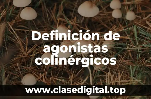 Definición de agonistas colinérgicos