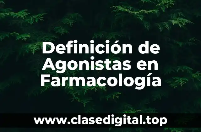 Definición de Agonistas en Farmacología