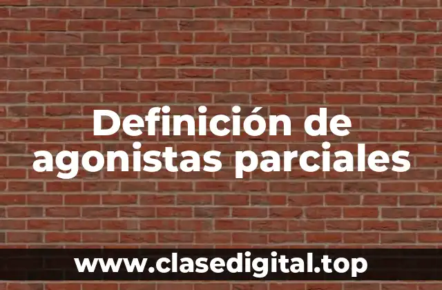 Definición de agonistas parciales