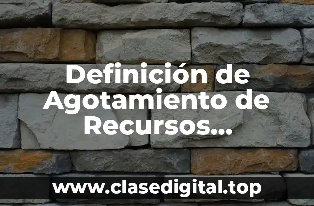 Definición de Agotamiento de Recursos Energéticos