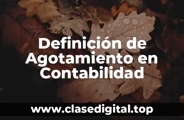 Definición de Agotamiento en Contabilidad