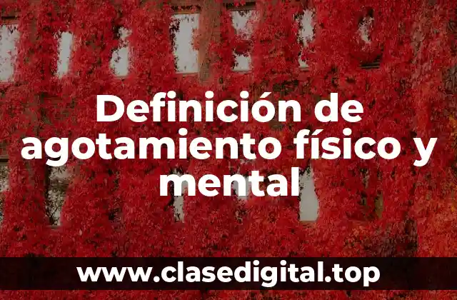 Definición de agotamiento físico y mental