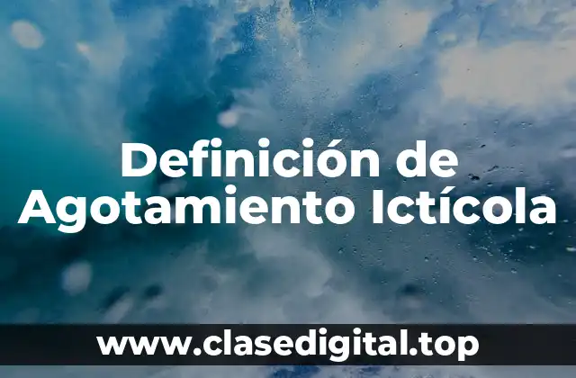 Definición de Agotamiento Ictícola