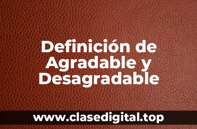 Definición de Agradable y Desagradable