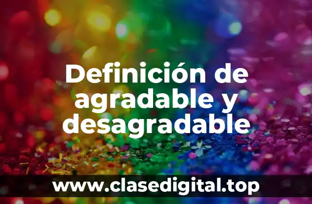 Definición de agradable y desagradable