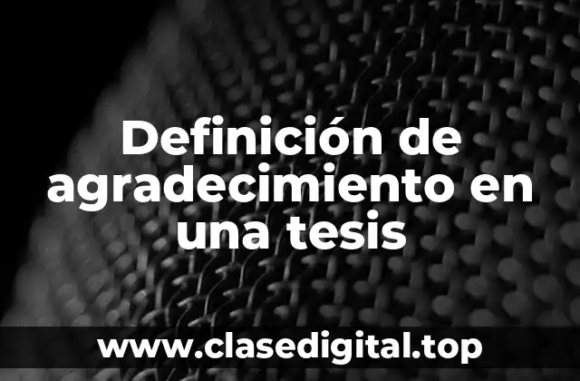 Definición de agradecimiento en una tesis