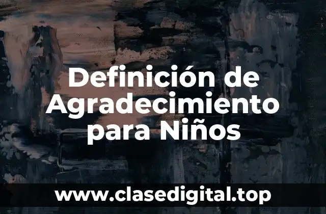 Definición Técnica de Agradecimiento para Niños