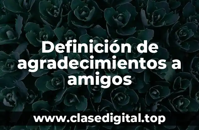 Ejemplos de agradecimientos a amigos