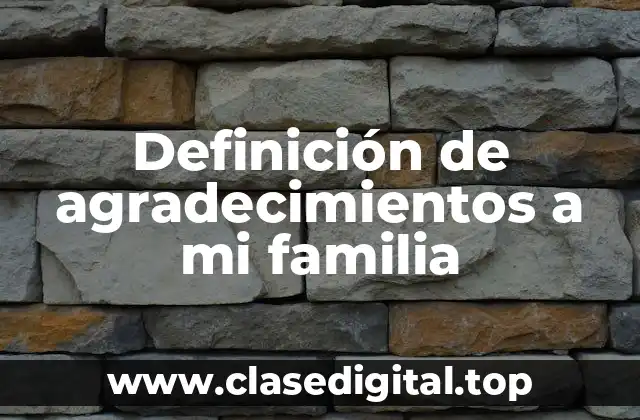 Definición de agradecimientos a mi familia