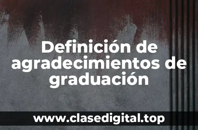 Definición de agradecimientos de graduación