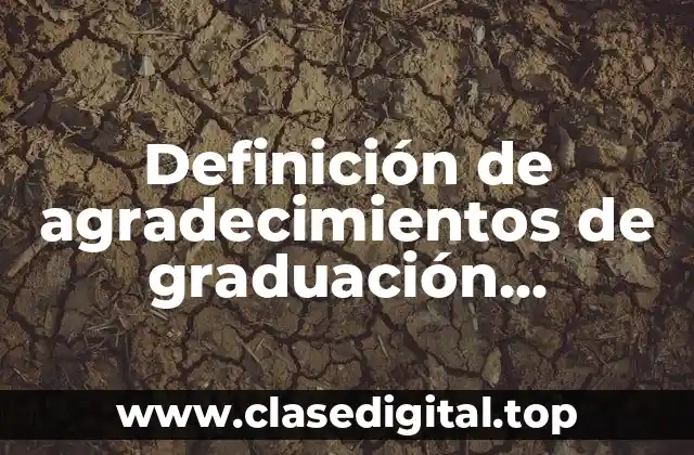 Definición de agradecimientos de graduación universidad