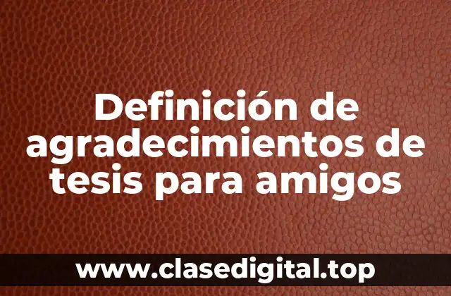 Definición de agradecimientos de tesis para amigos