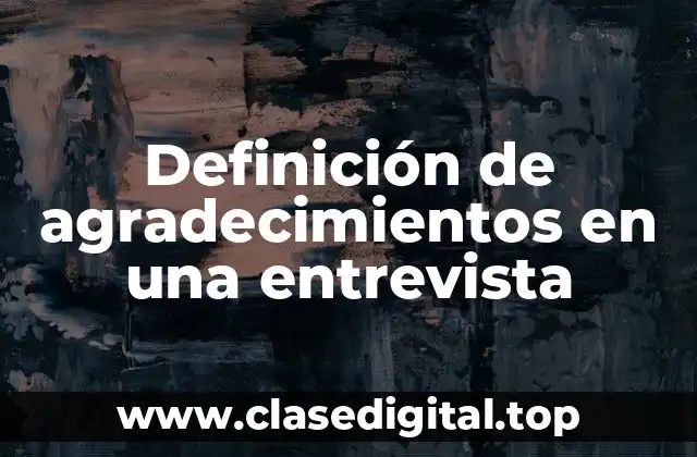 Definición de agradecimientos en una entrevista