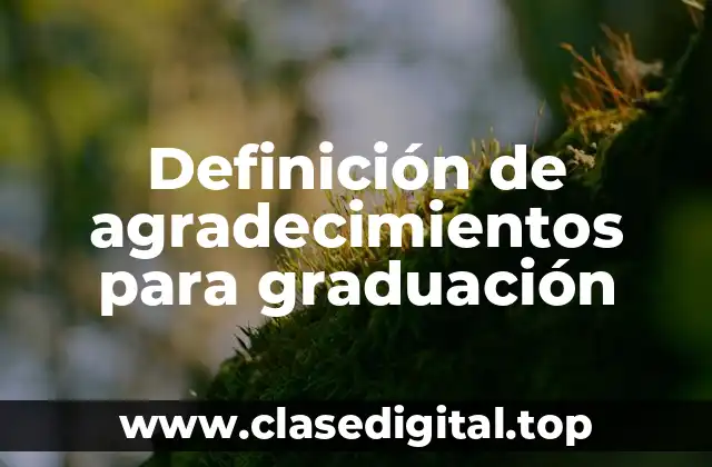 Definición de agradecimientos para graduación