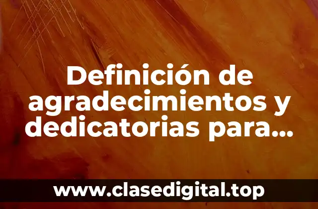 Definición de agradecimientos y dedicatorias para trabajos