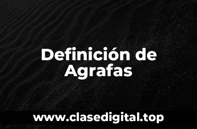 Definición de Agrafas
