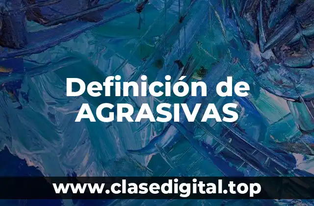 Definición de AGRASIVAS