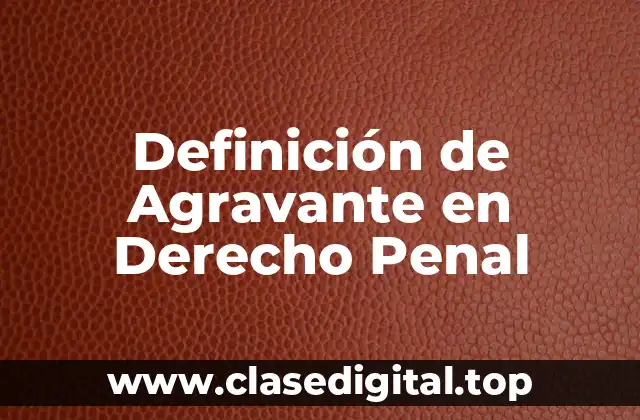 Definición de Agravante en Derecho Penal