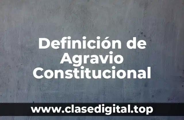 Definición de Agravio Constitucional