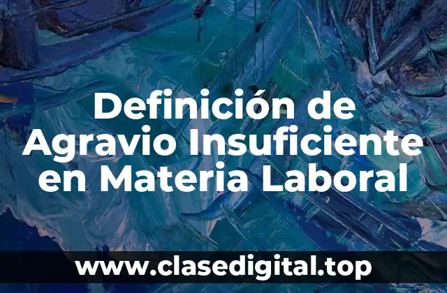 Definición de Agravio Insuficiente en Materia Laboral