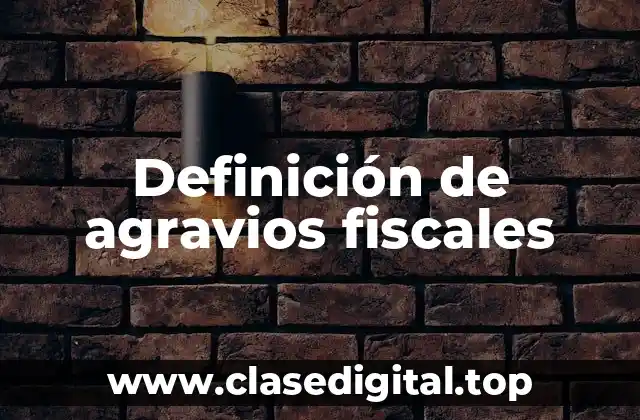 Ejemplos de agravios fiscales
