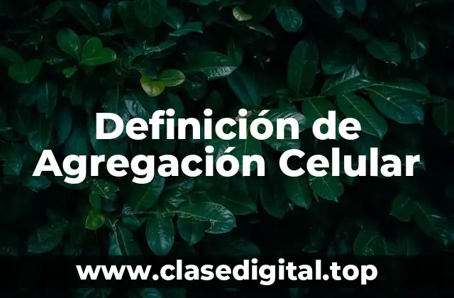 Definición de Agregación Celular