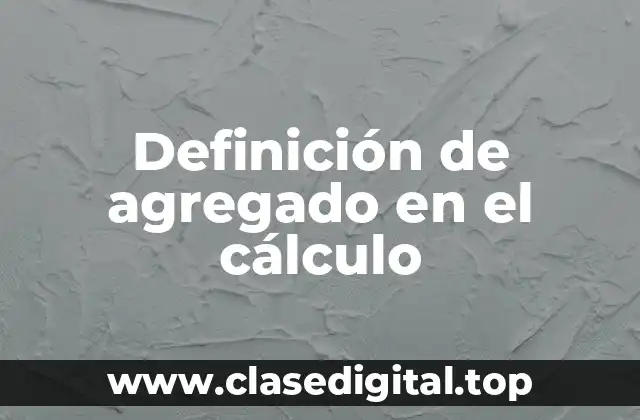Definición de agregado en el cálculo