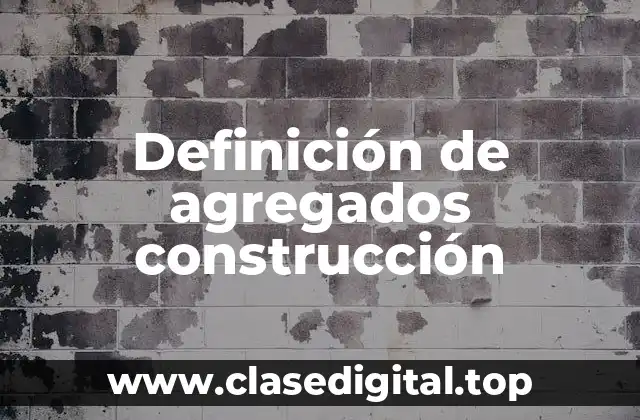 Definición de agregados construcción