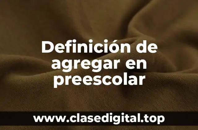 Ejemplos de agregar en preescolar