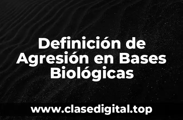 Definición de Agresión en Bases Biológicas