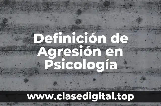 Definición de Agresión en Psicología